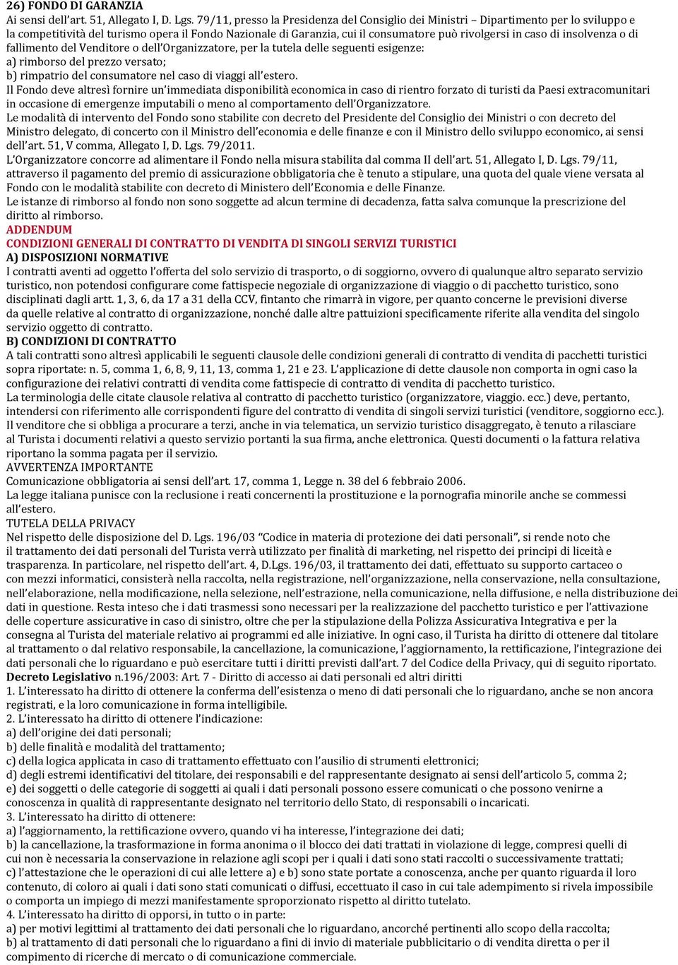 la#competitività#del#turismo#opera#il#fondo#nazionale#di#garanzia,#cui#il#consumatore#può#rivolgersi#in#caso#di#insolvenza#o#di# fallimento#del#venditore#o#dell