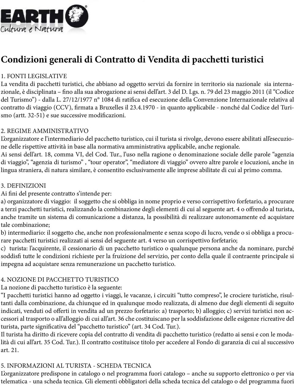 art. 3 del D. Lgs. n. 79 del 23 maggio 2011 (il Codice del Turismo ) - dalla L.