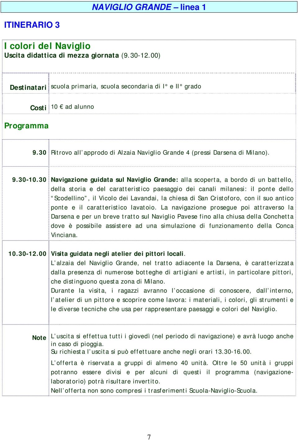 30 Navigazione guidata sul Naviglio Grande: alla scoperta, a bordo di un battello, della storia e del caratteristico paesaggio dei canali milanesi: il ponte dello Scodellino, il Vicolo dei Lavandai,