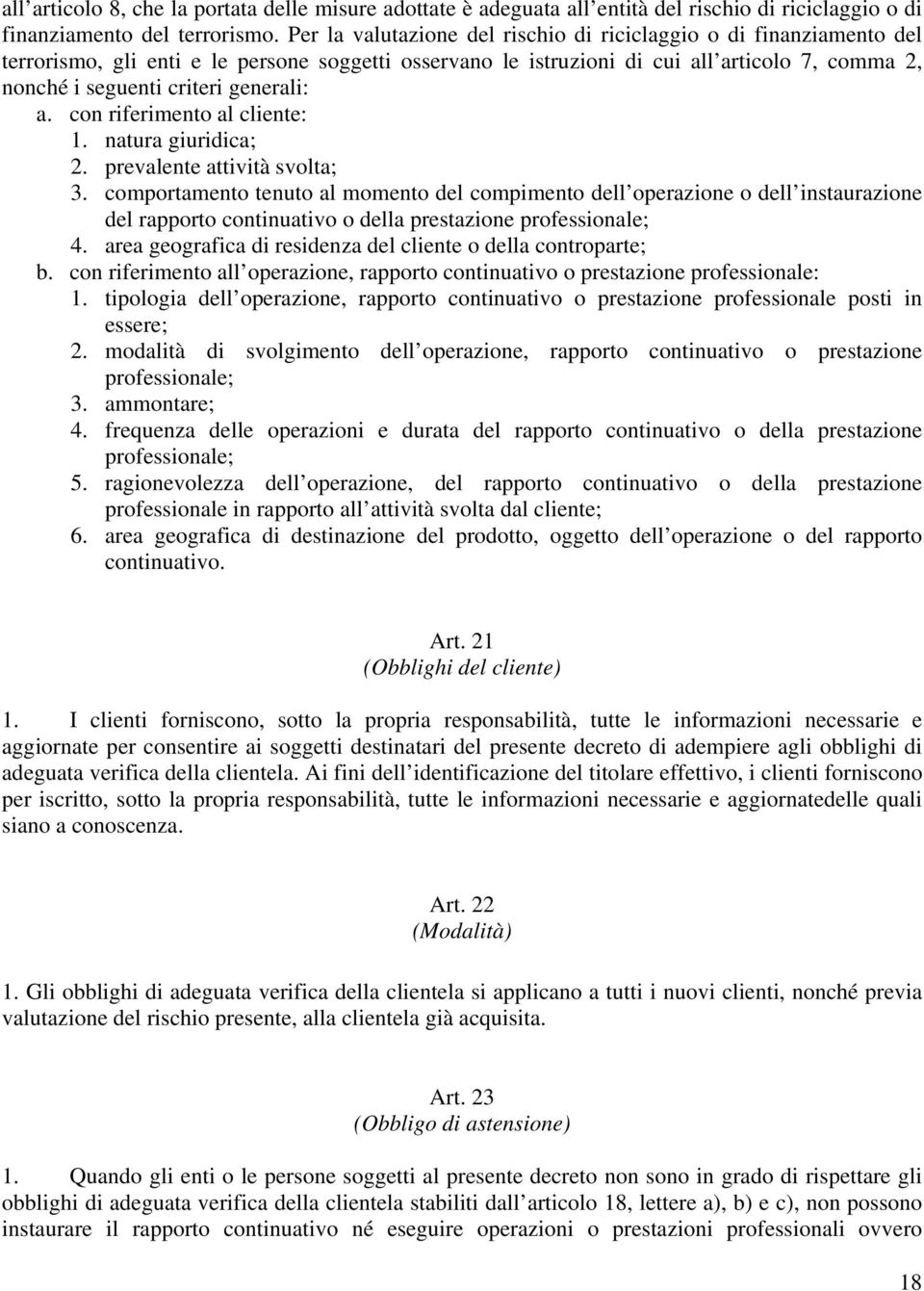 generali: a. con riferimento al cliente: 1. natura giuridica; 2. prevalente attività svolta; 3.