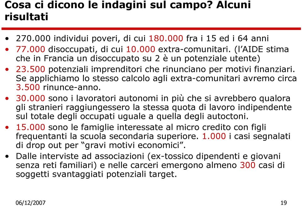 Se applichiamo lo stesso calcolo agli extra-comunitari avremo circa 3.500 rinunce-anno. 30.