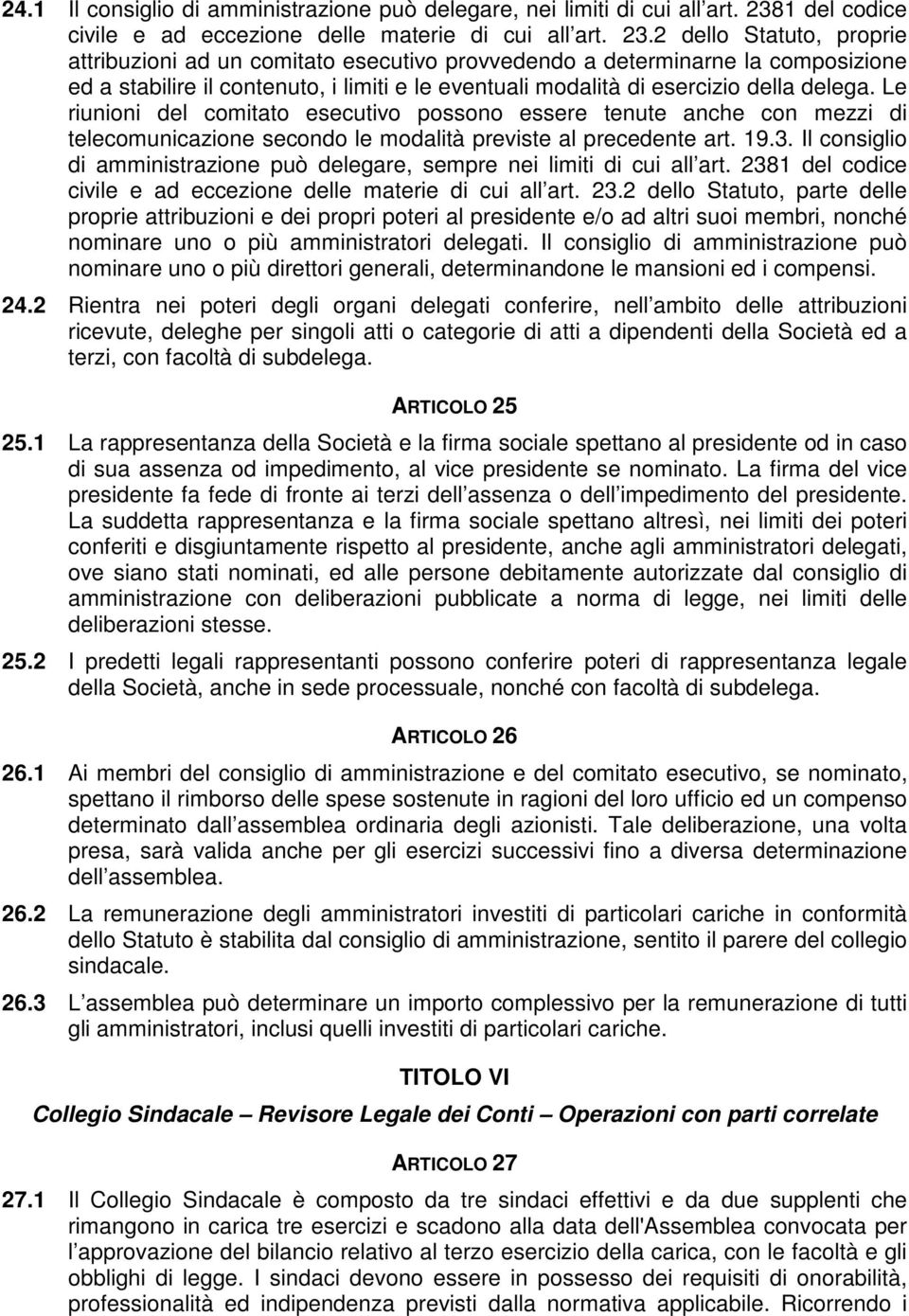 2 dello Statuto, proprie attribuzioni ad un comitato esecutivo provvedendo a determinarne la composizione ed a stabilire il contenuto, i limiti e le eventuali modalità di esercizio della delega.