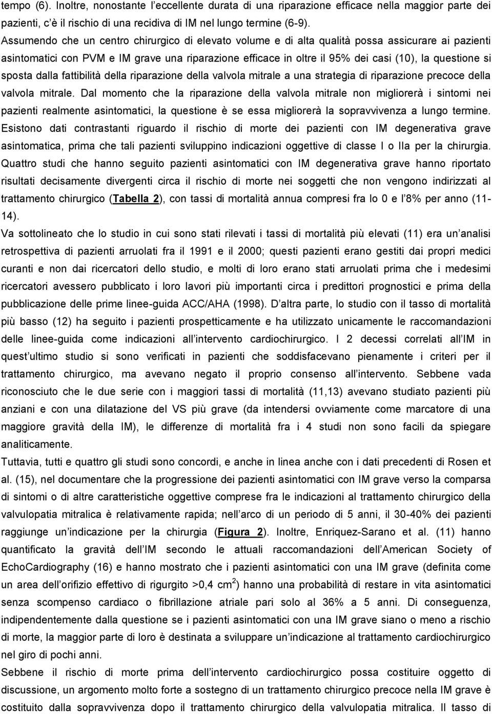 questione si sposta dalla fattibilità della riparazione della valvola mitrale a una strategia di riparazione precoce della valvola mitrale.