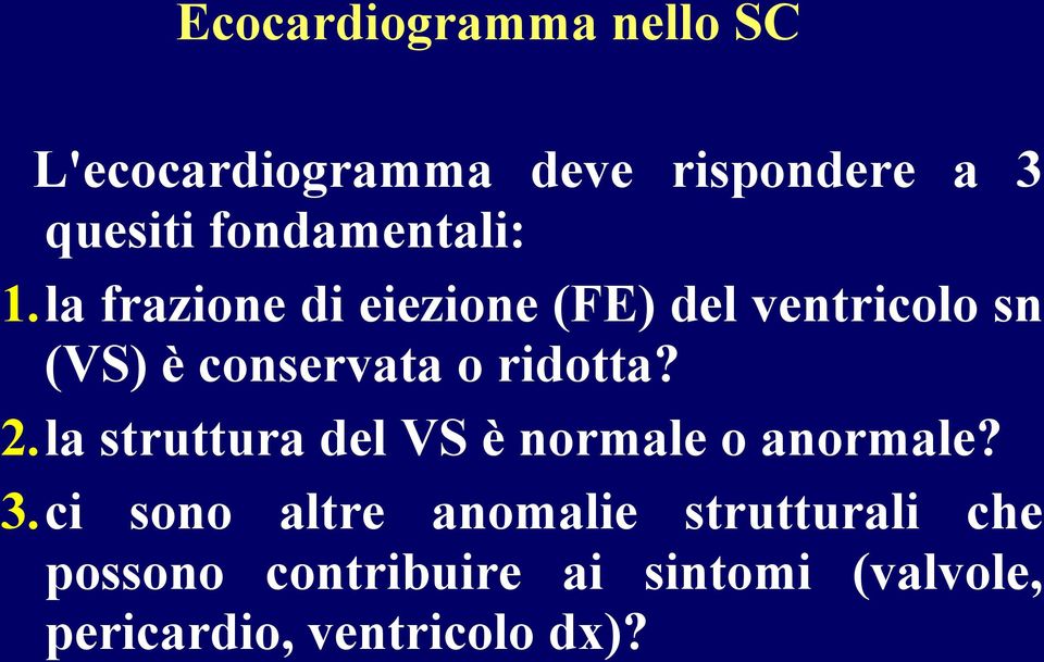 la frazione di eiezione (FE) del ventricolo sn (VS) è conservata o ridotta? 2.