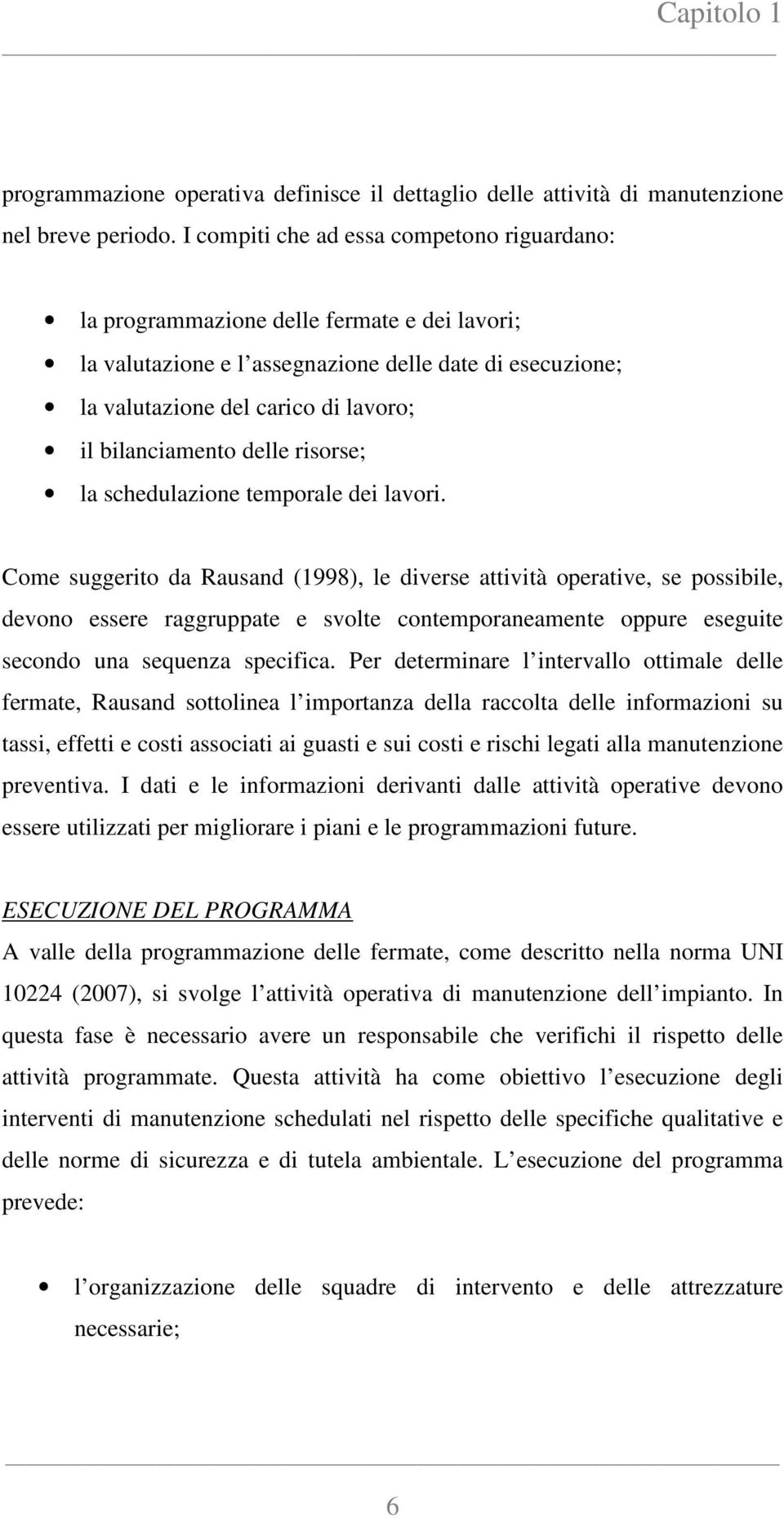 bilanciamento delle risorse; la schedulazione temporale dei lavori.