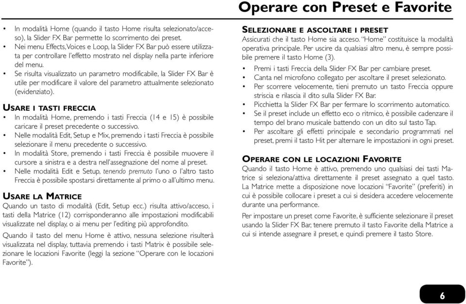 Se risulta visualizzato un parametro modificabile, la Slider FX Bar è utile per modificare il valore del parametro attualmente selezionato (evidenziato).