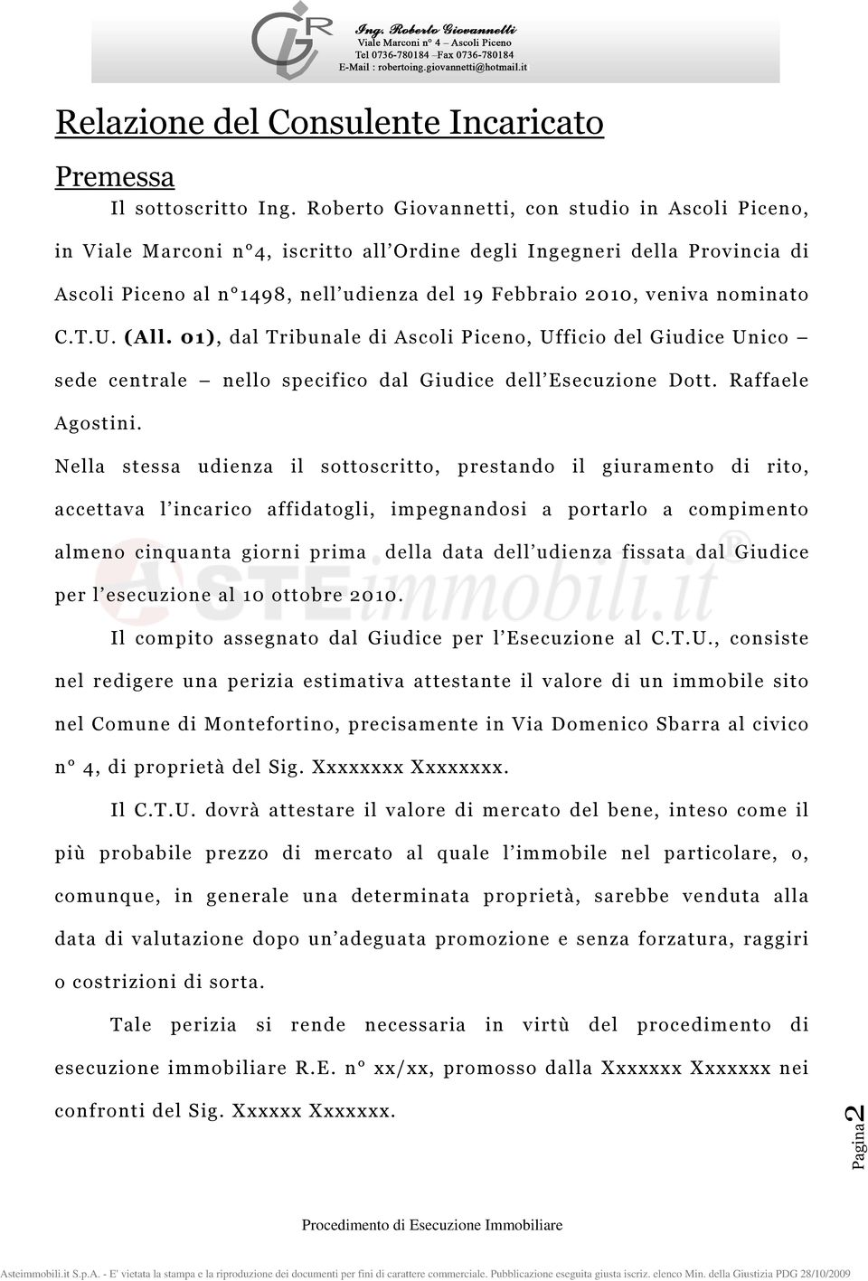 nominato C.T.U. (All. 01), dal Tribunale di Ascoli Piceno, Ufficio del Giudice Unico sede centrale nello specifico dal Giudice dell Esecuzione Dott. Raffaele Agostini.