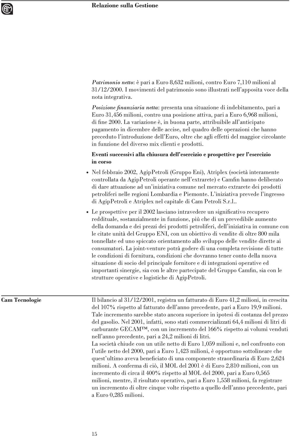 parte, attribuibile all anticipato pagamento in dicembre delle accise, nel quadro delle operazioni che hanno preceduto l introduzione dell Euro, oltre che agli effetti del maggior circolante in