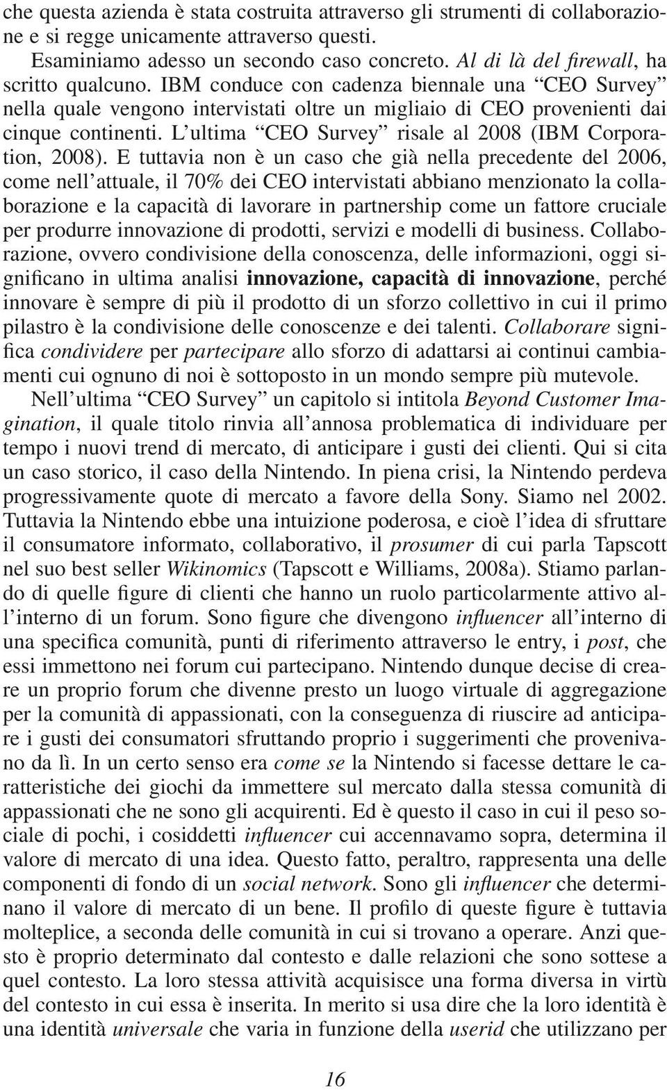 L ultima CEO Survey risale al 2008 (IBM Corporation, 2008).