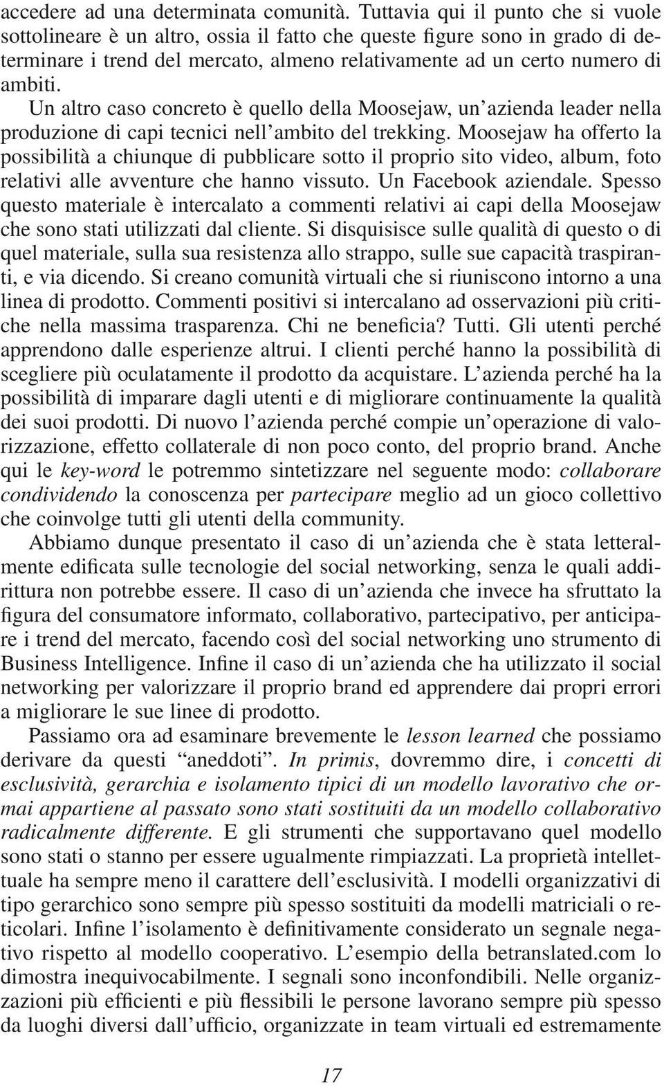 Un altro caso concreto è quello della Moosejaw, un azienda leader nella produzione di capi tecnici nell ambito del trekking.