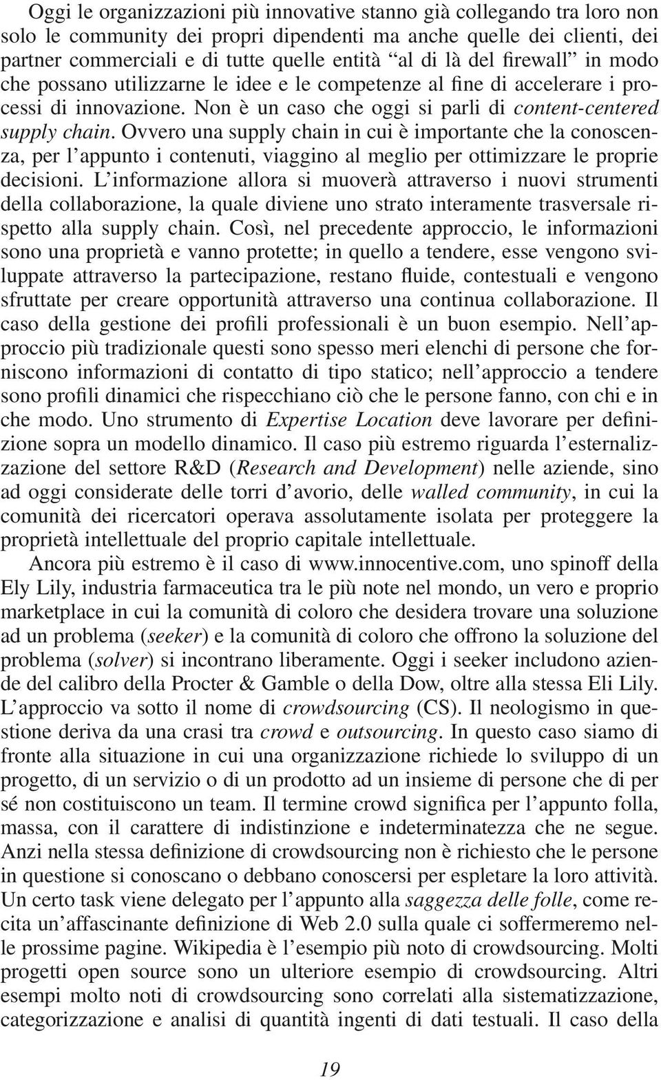 Ovvero una supply chain in cui è importante che la conoscenza, per l appunto i contenuti, viaggino al meglio per ottimizzare le proprie decisioni.