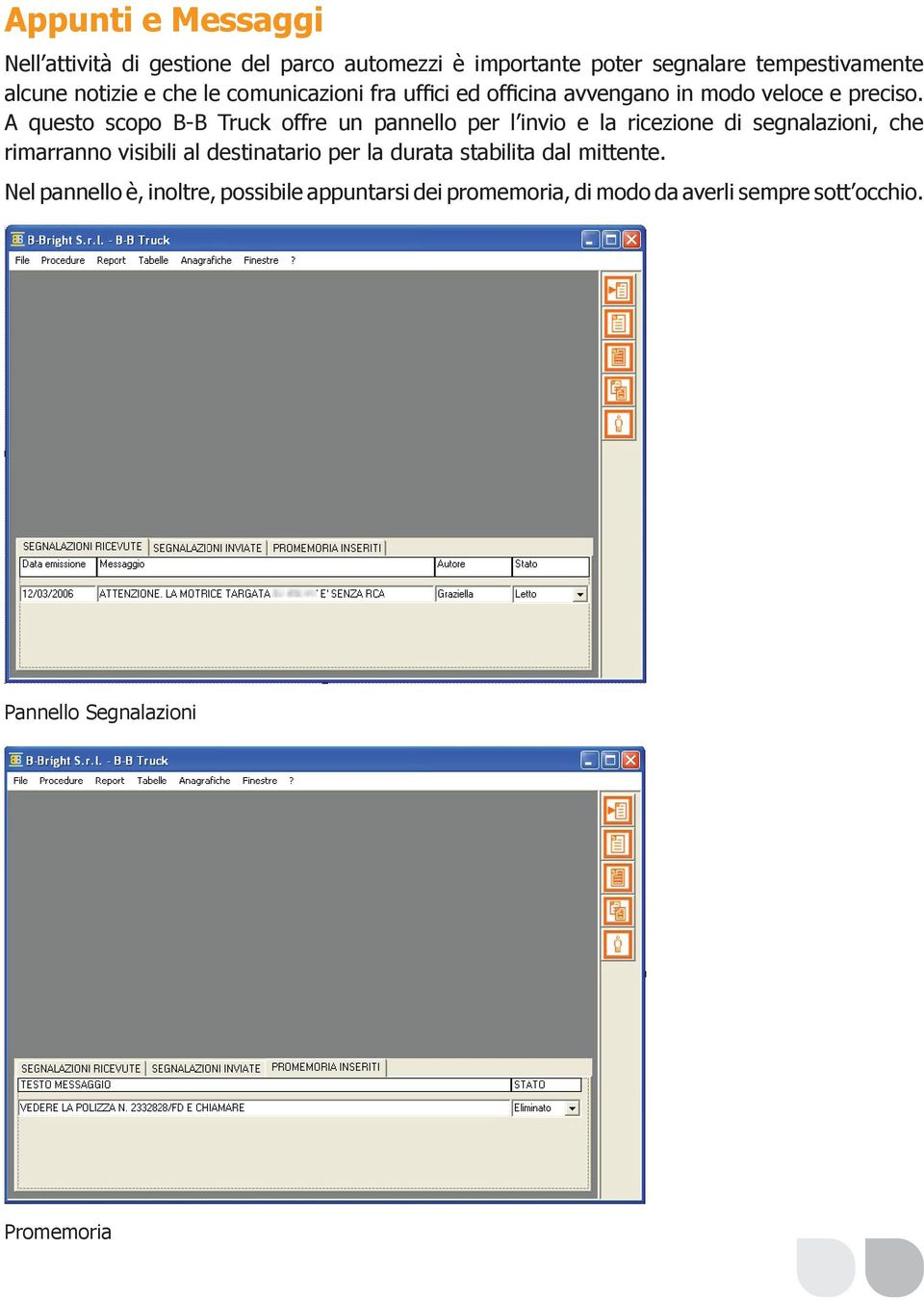 A questo scopo B-B Truck offre un pannello per l invio e la ricezione di segnalazioni, che rimarranno visibili al