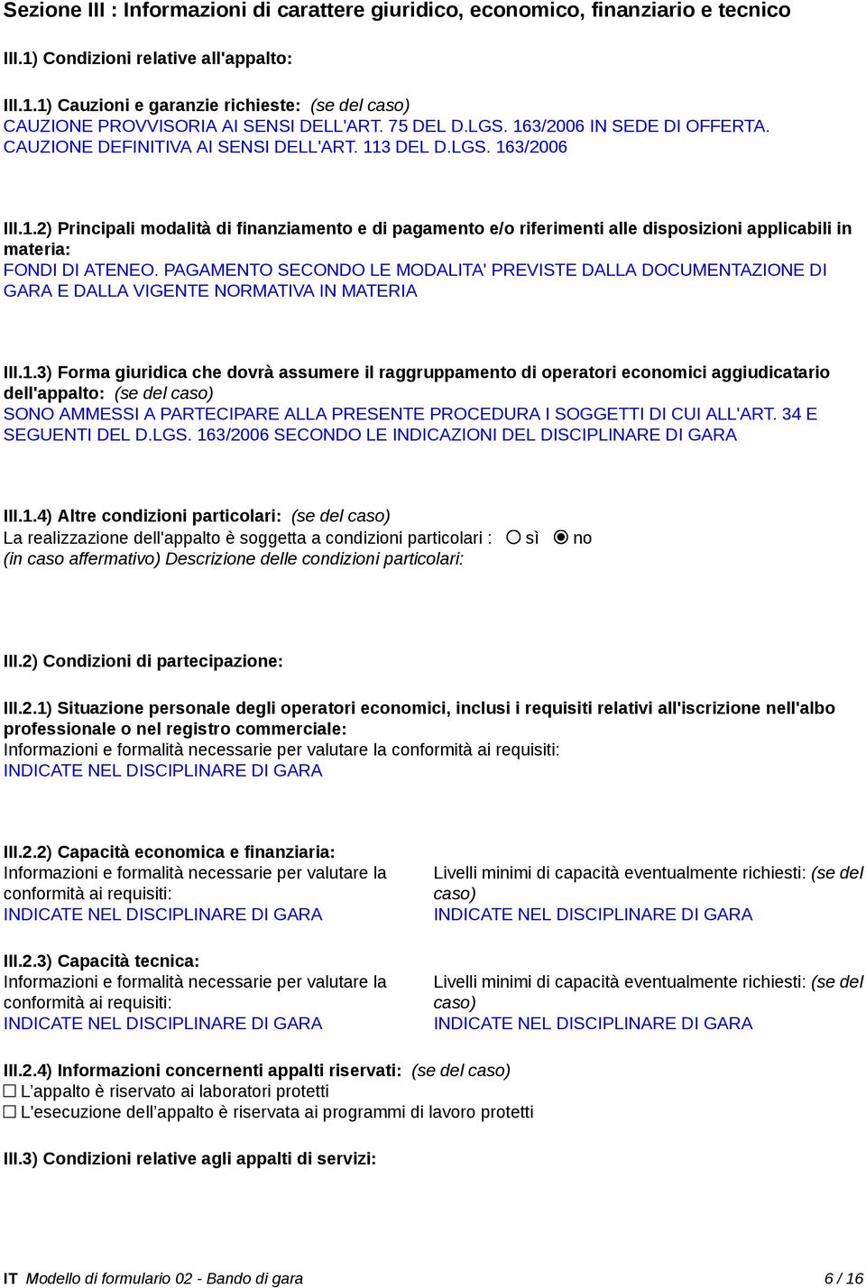 PAGAMENTO SECONDO LE MODALITA' PREVISTE DALLA DOCUMENTAZIONE DI GARA E DALLA VIGENTE NORMATIVA IN MATERIA III.1.