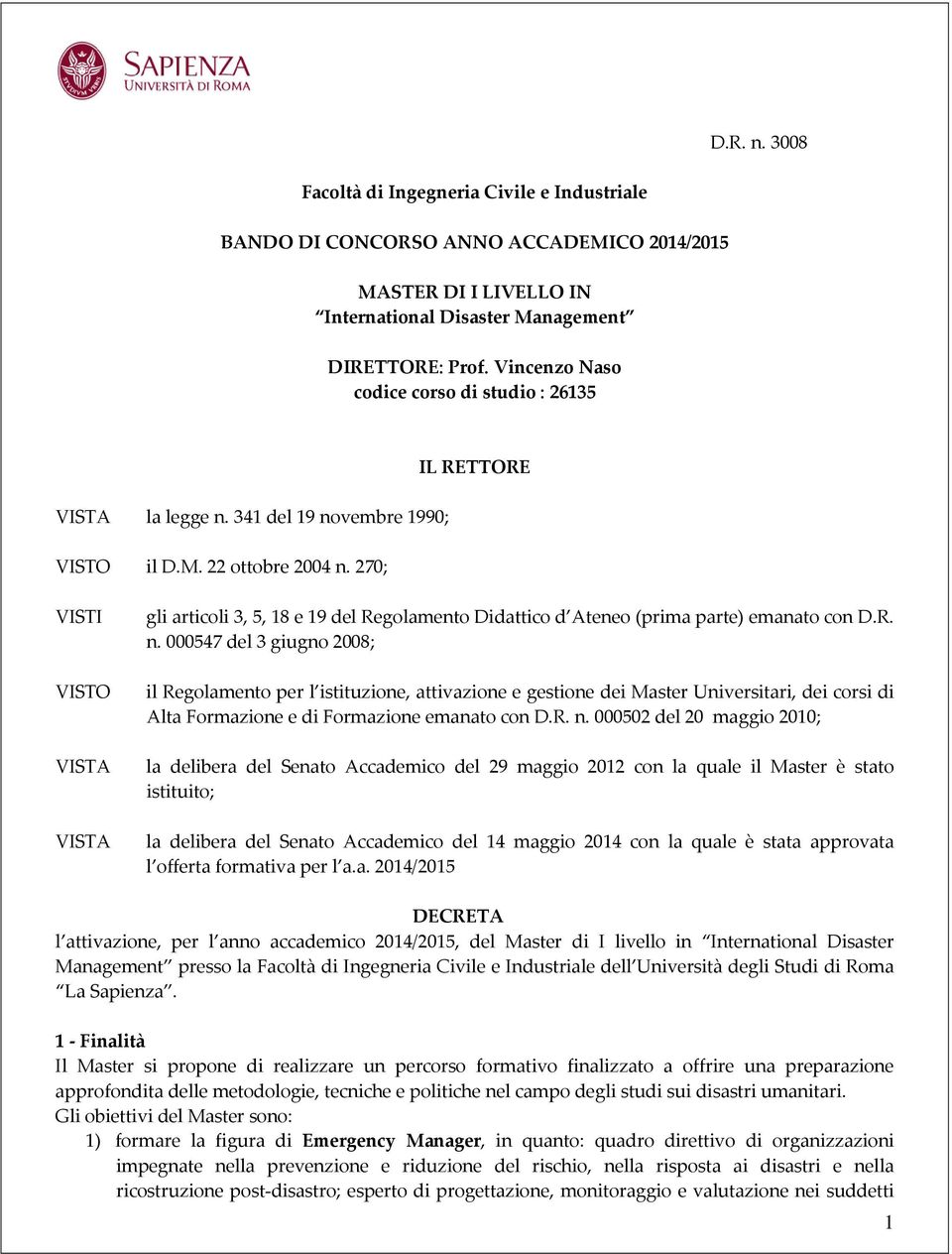 270; IL RETTORE VISTI VISTO VISTA VISTA gli articoli 3, 5, 18 e 19 del Regolamento Didattico d Ateneo (prima parte) emanato con D.R. n.