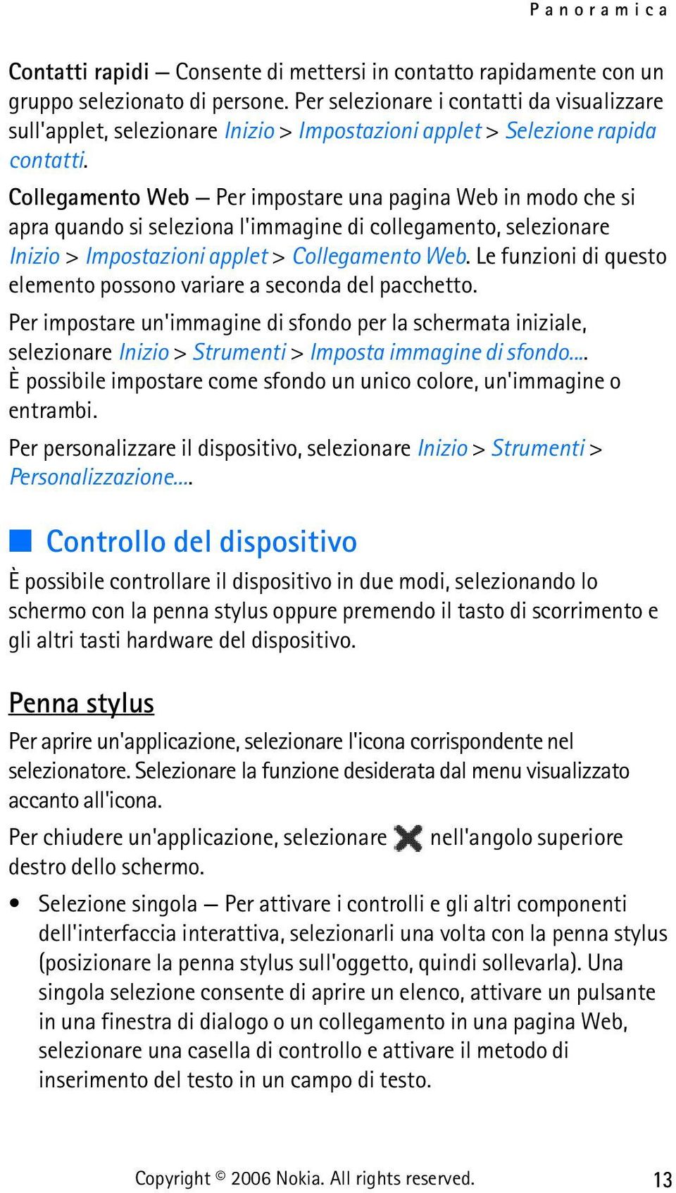 Collegamento Web Per impostare una pagina Web in modo che si apra quando si seleziona l'immagine di collegamento, selezionare Inizio > Impostazioni applet > Collegamento Web.