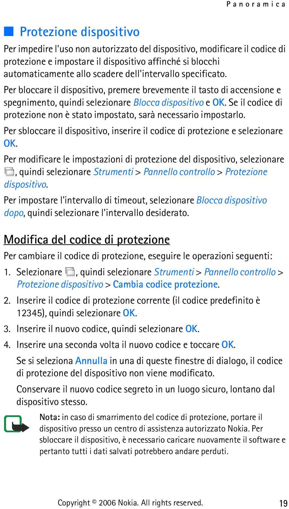 Se il codice di protezione non è stato impostato, sarà necessario impostarlo. Per sbloccare il dispositivo, inserire il codice di protezione e selezionare OK.