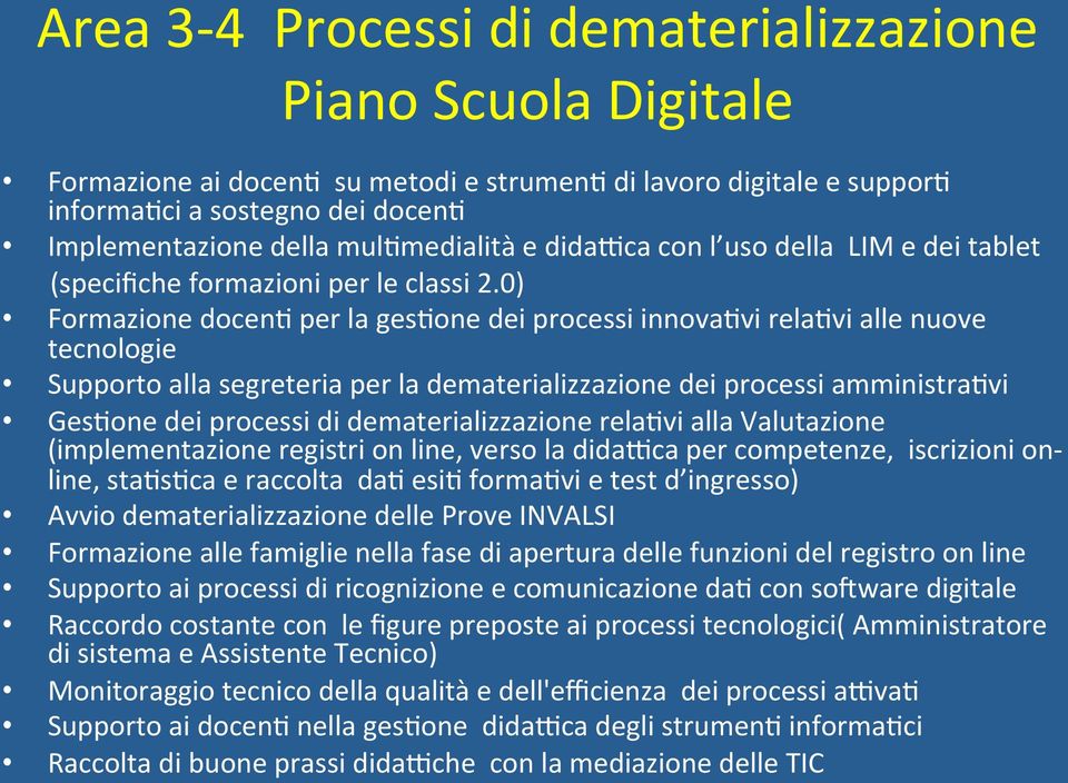 0) Formazione docen= per la ges=one dei processi innova=vi rela=vi alle nuove tecnologie Supporto alla segreteria per la dematerializzazione dei processi amministra=vi Ges=one dei processi di