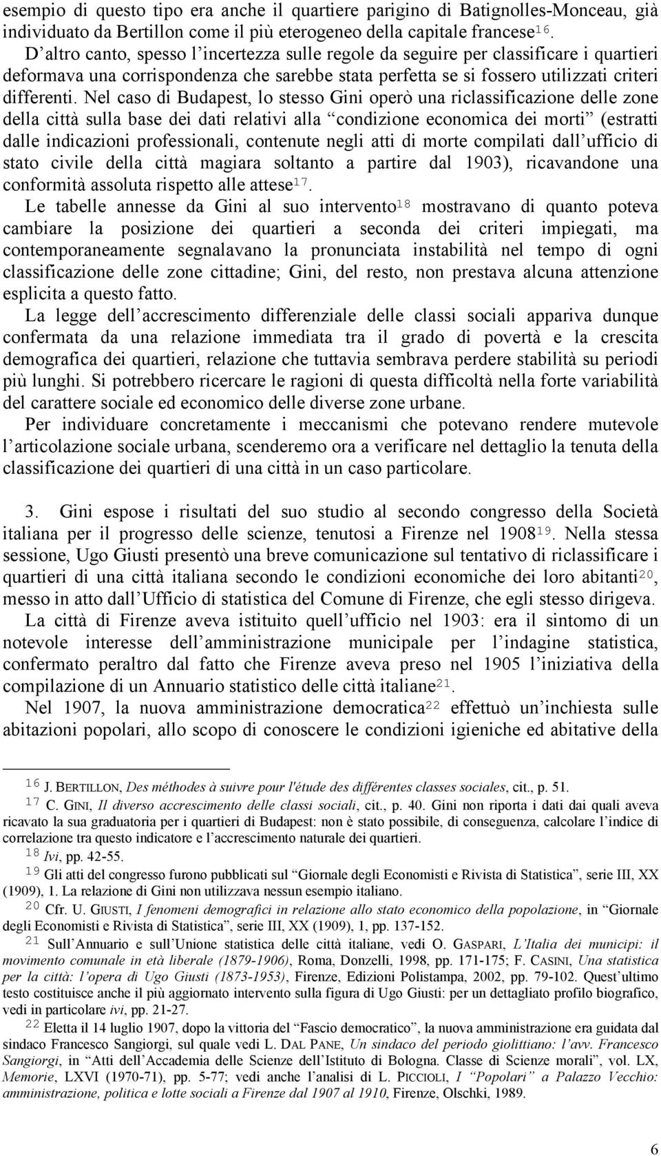 Nel caso di Budapest, lo stesso Gini operò una riclassificazione delle zone della città sulla base dei dati relativi alla condizione economica dei morti (estratti dalle indicazioni professionali,