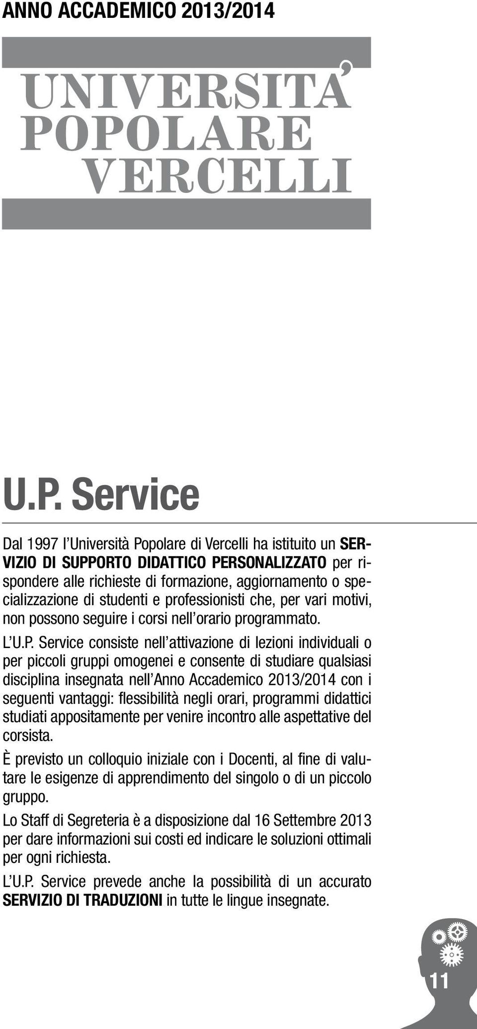 studenti e professionisti che, per vari motivi, non possono seguire i corsi nell orario programmato. L U.P.