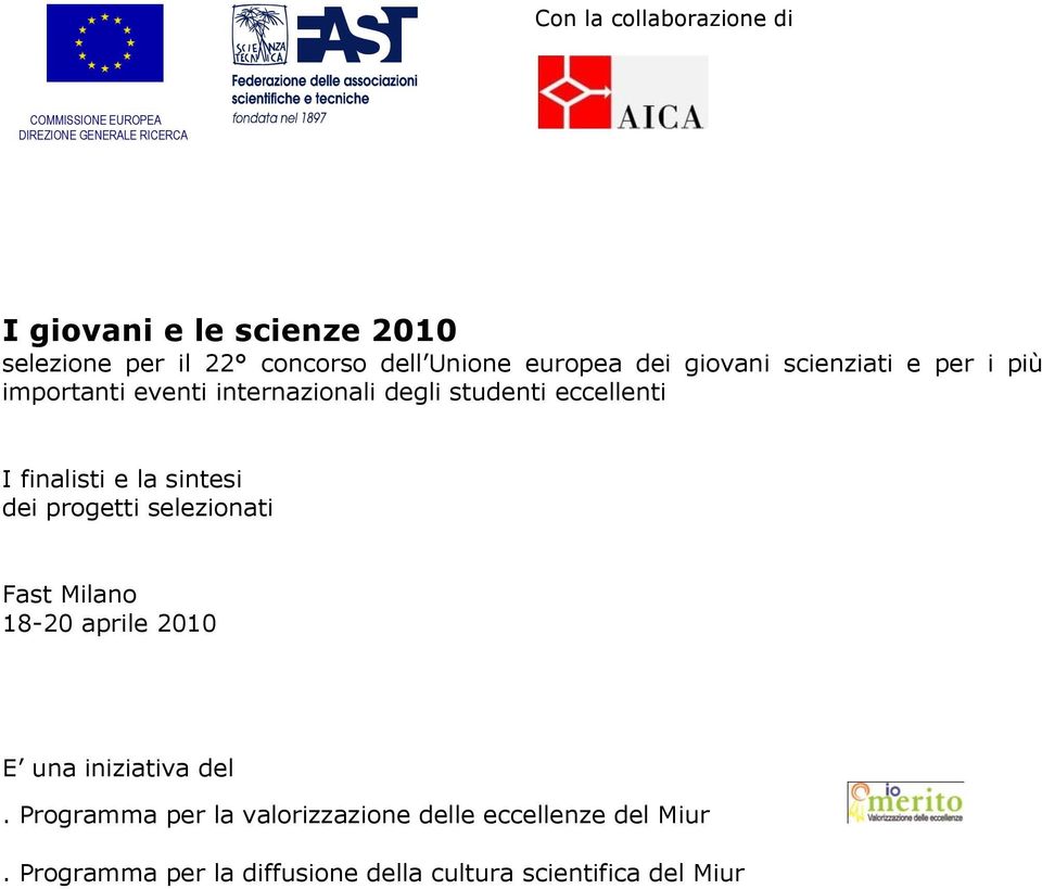 eccellenti I finalisti e la sintesi dei progetti selezionati Fast Milano 18-20 aprile 2010 E una iniziativa del.