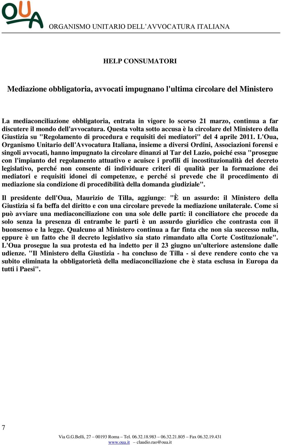 L'Oua, Organismo Unitario dell'avvocatura Italiana, insieme a diversi Ordini, Associazioni forensi e singoli avvocati, hanno impugnato la circolare dinanzi al Tar del Lazio, poiché essa "prosegue con