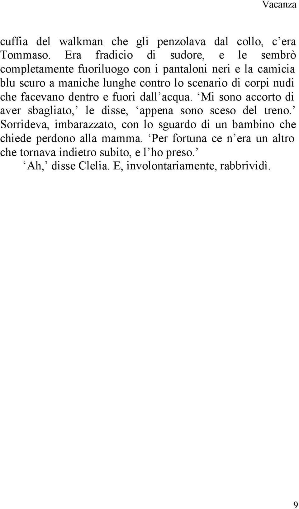 scenario di corpi nudi che facevano dentro e fuori dall acqua. Mi sono accorto di aver sbagliato, le disse, appena sono sceso del treno.