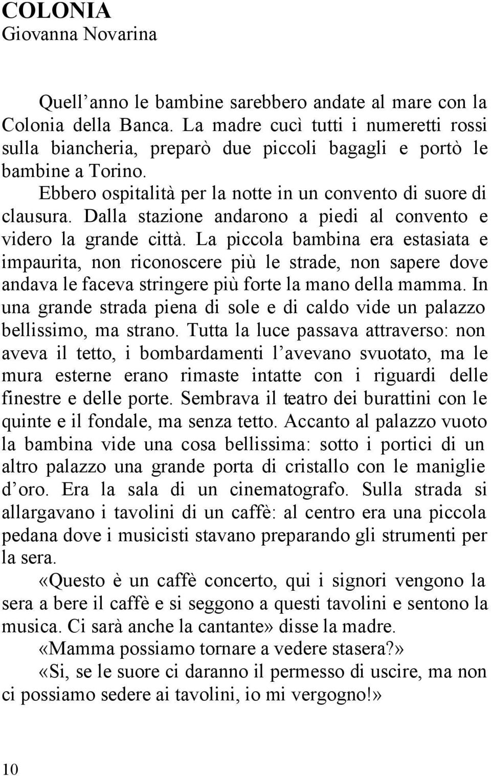 Dalla stazione andarono a piedi al convento e videro la grande città.