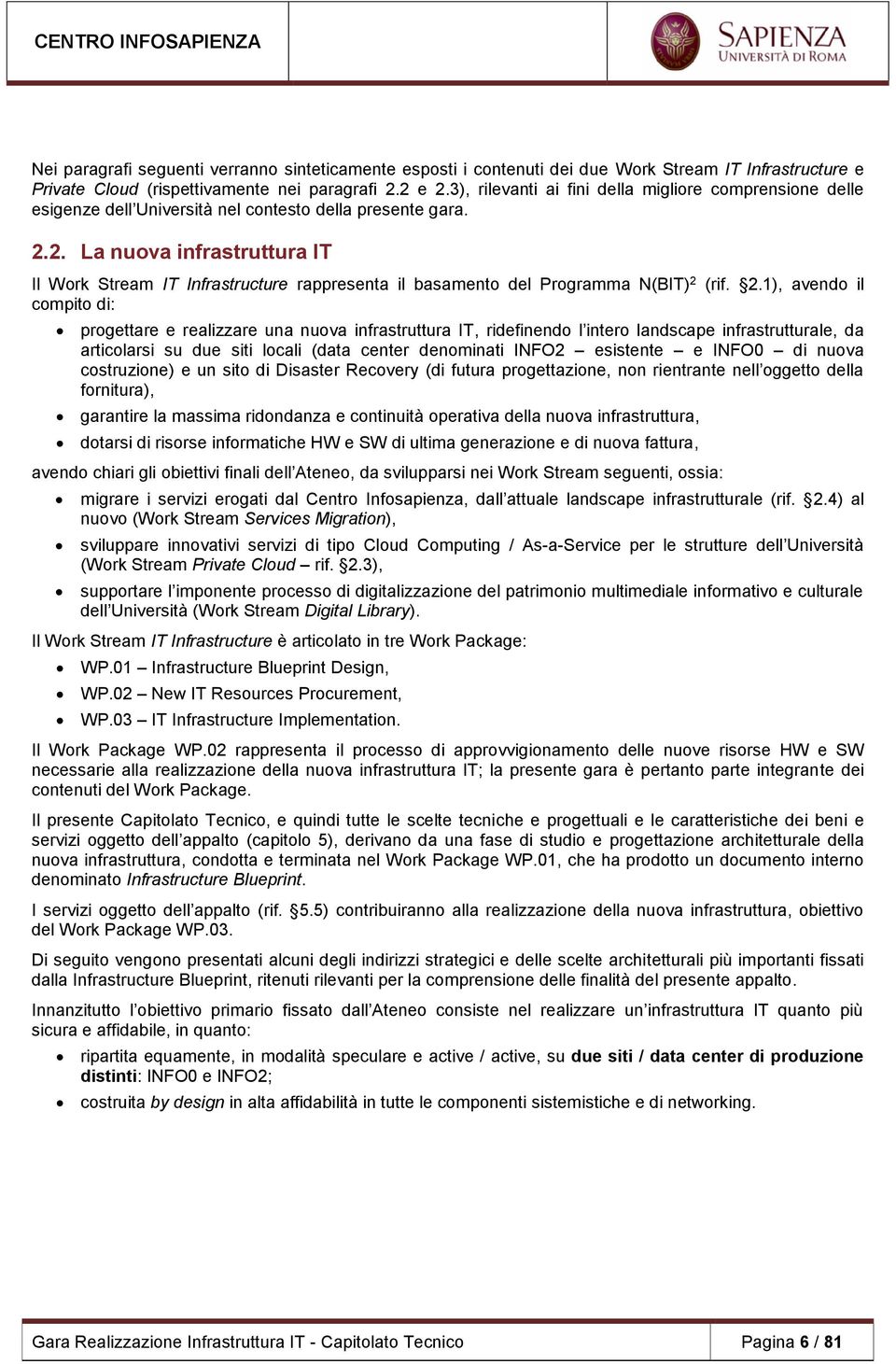 2. La nuova infrastruttura IT Il Work Stream IT Infrastructure rappresenta il basamento del Programma N(BIT) 2 