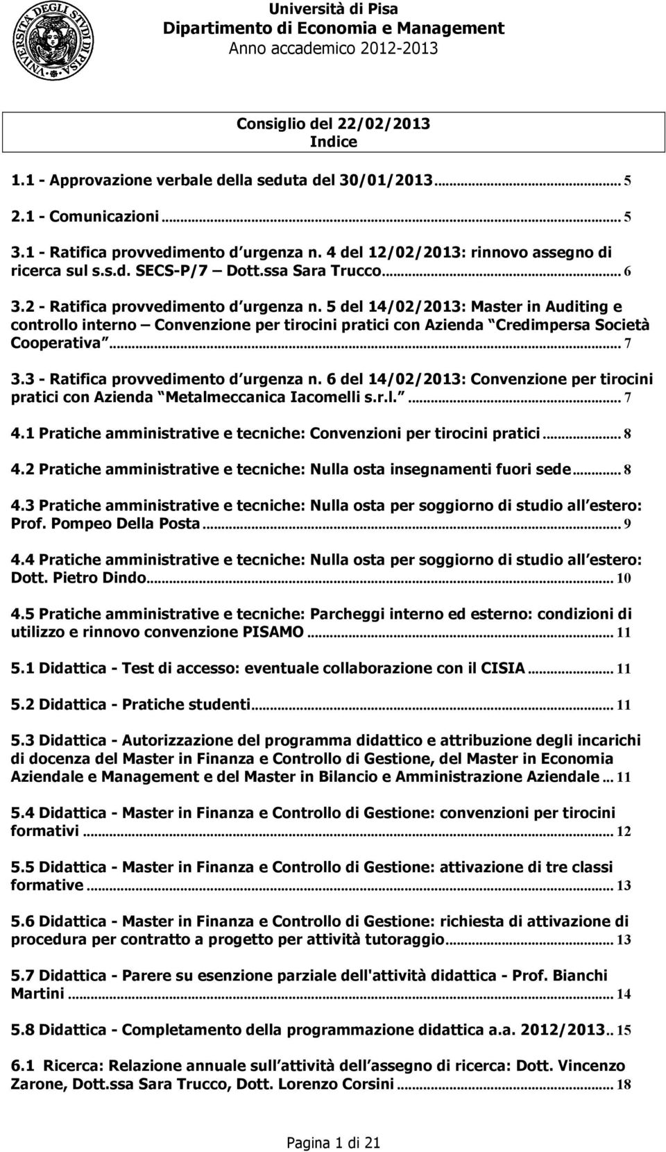 5 del 14/2/213: Mster in Auditing e controllo interno Convenzione per tirocini prtici con Aziend Credimpers Società Coopertiv... 7 3.3 - Rtific provvedimento d urgenz n.