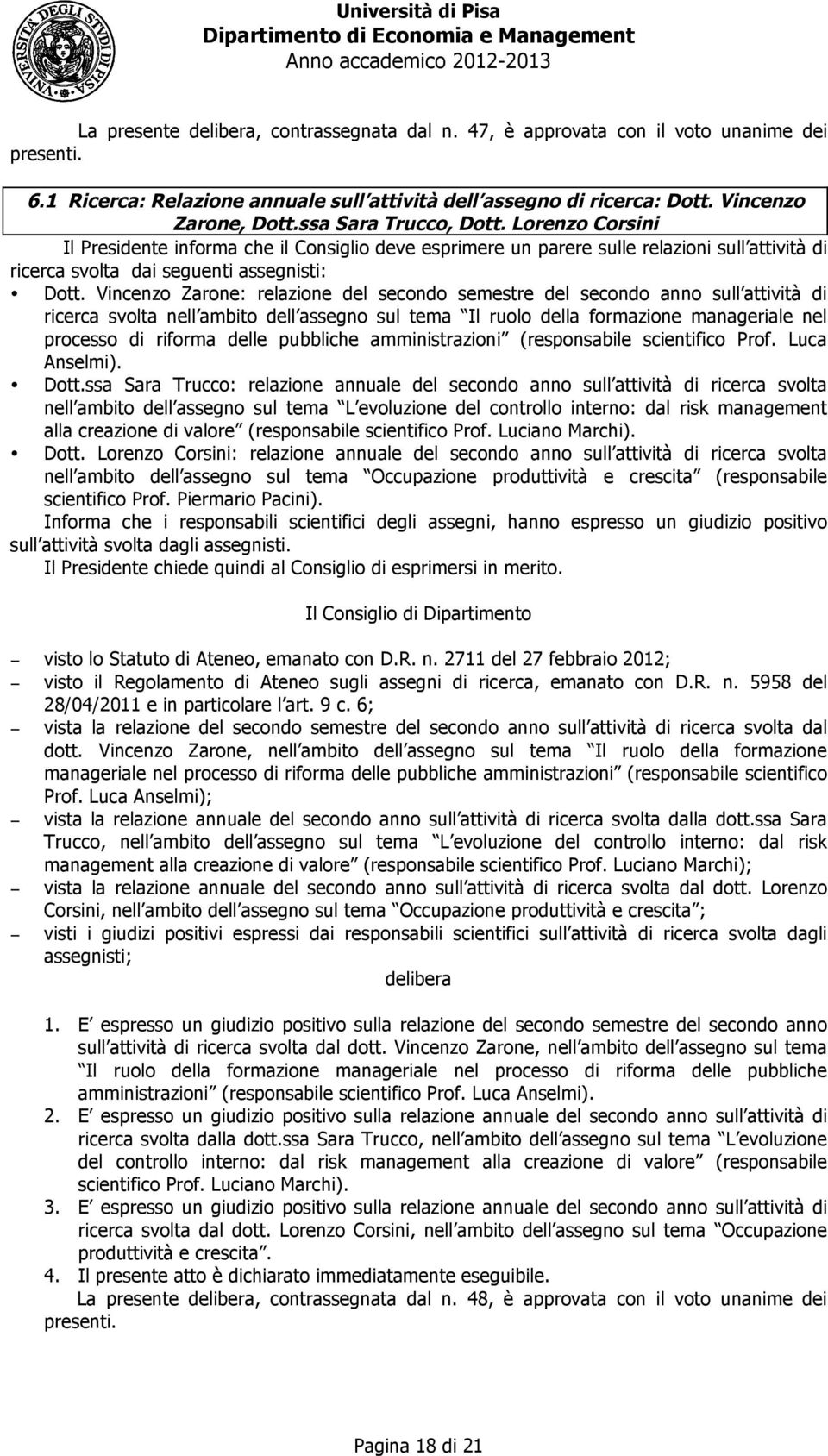 Vincenzo Zrone: relzione del secondo semestre del secondo nno sull ttività di ricerc svolt nell mbito dell ssegno sul tem Il ruolo dell formzione mngerile nel processo di riform delle pubbliche