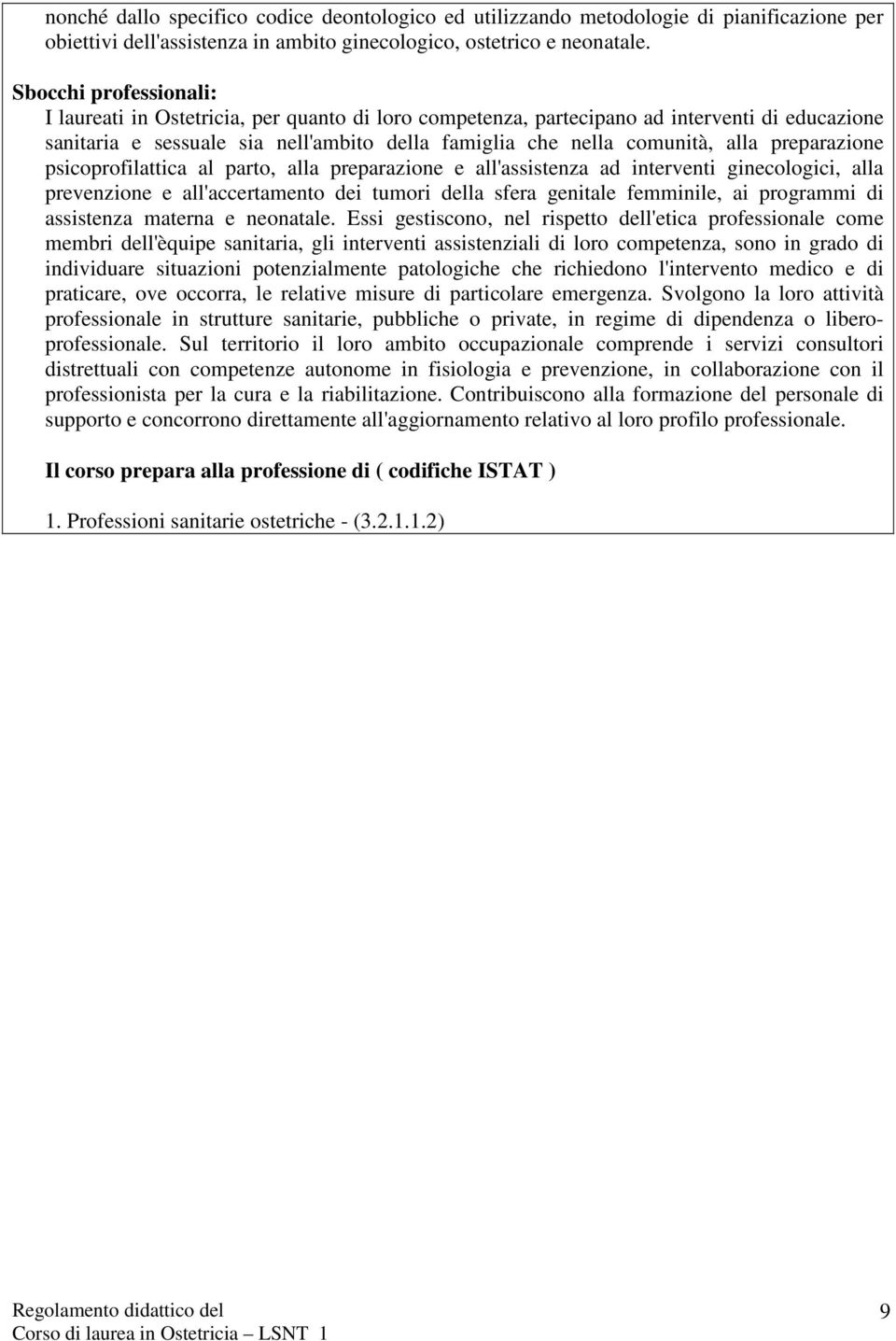 preparazione psicoprofilattica al parto, alla preparazione e all'assistenza ad interventi ginecologici, alla prevenzione e all'accertamento dei tumori della sfera genitale femminile, ai programmi di