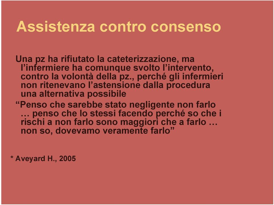 , perché gli infermieri non ritenevano l astensione dalla procedura una alternativa possibile Penso che