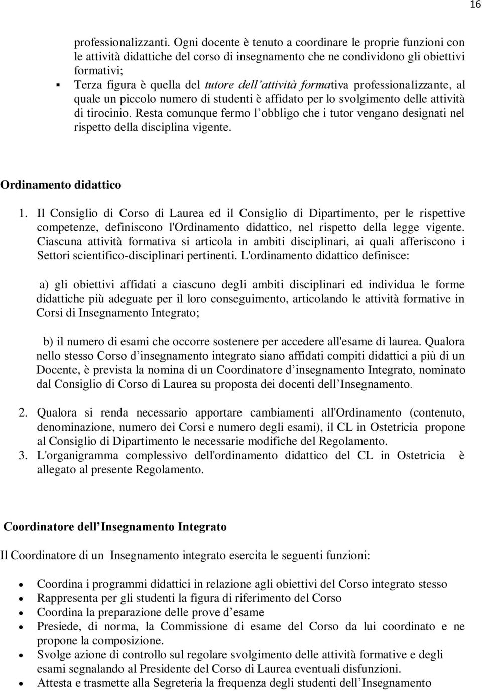 formativa professionalizzante, al quale un piccolo numero di studenti è affidato per lo svolgimento delle attività di tirocinio.