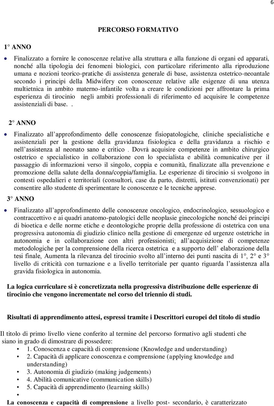 utenza multietnica in ambito materno-infantile volta a creare le condizioni per affrontare la prima esperienza di tirocinio negli ambiti professionali di riferimento ed acquisire le competenze