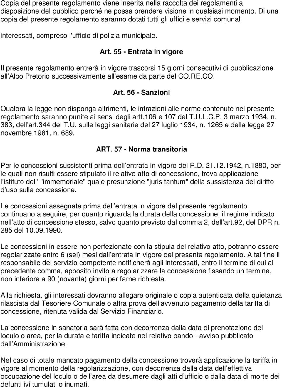55 - Entrata in vigore Il presente regolamento entrerà in vigore trascorsi 15 giorni consecutivi di pubblicazione all Albo Pretorio successivamente all esame da parte del CO.RE.CO. Art.