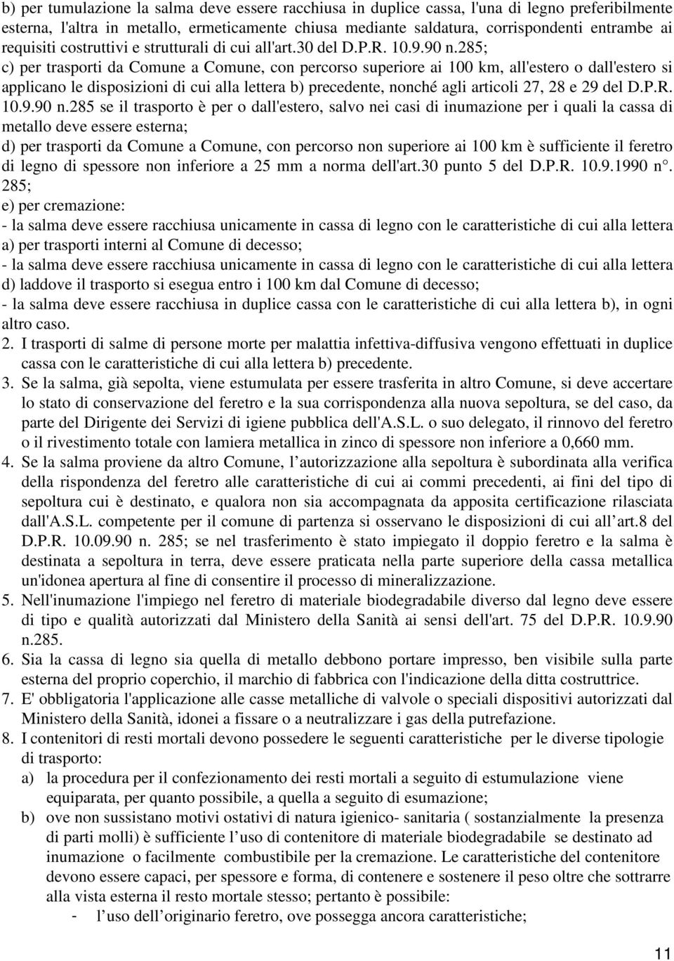 285; c) per trasporti da Comune a Comune, con percorso superiore ai 100 km, all'estero o dall'estero si applicano le disposizioni di cui alla lettera b) precedente, nonché agli articoli 27, 28 e 29