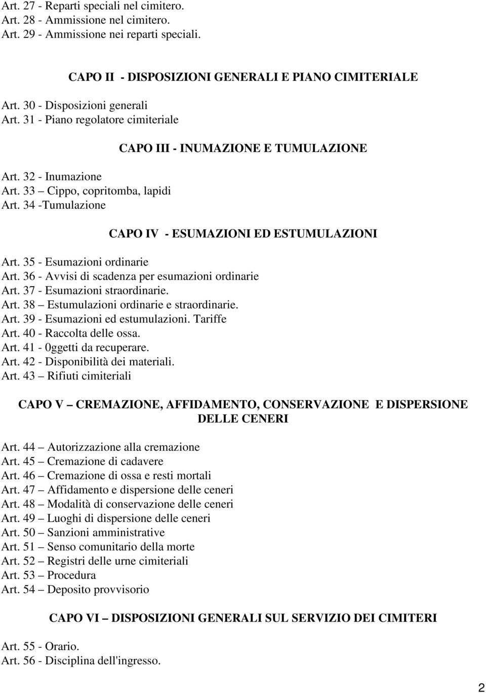 34 -Tumulazione CAPO III - INUMAZIONE E TUMULAZIONE CAPO IV - ESUMAZIONI ED ESTUMULAZIONI Art. 35 - Esumazioni ordinarie Art. 36 - Avvisi di scadenza per esumazioni ordinarie Art.