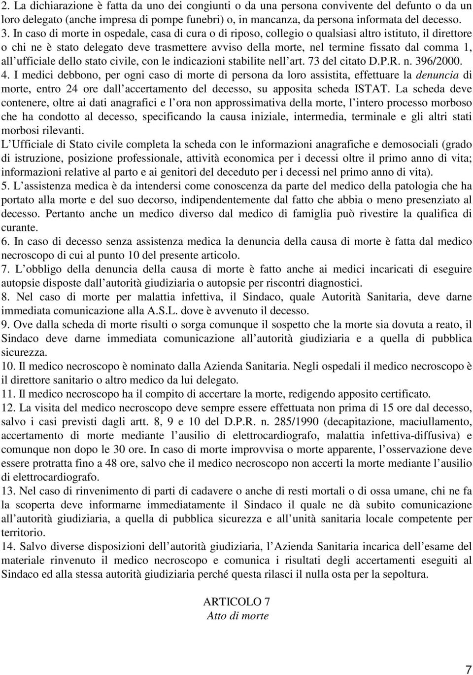 1, all ufficiale dello stato civile, con le indicazioni stabilite nell art. 73 del citato D.P.R. n. 396/2000. 4.