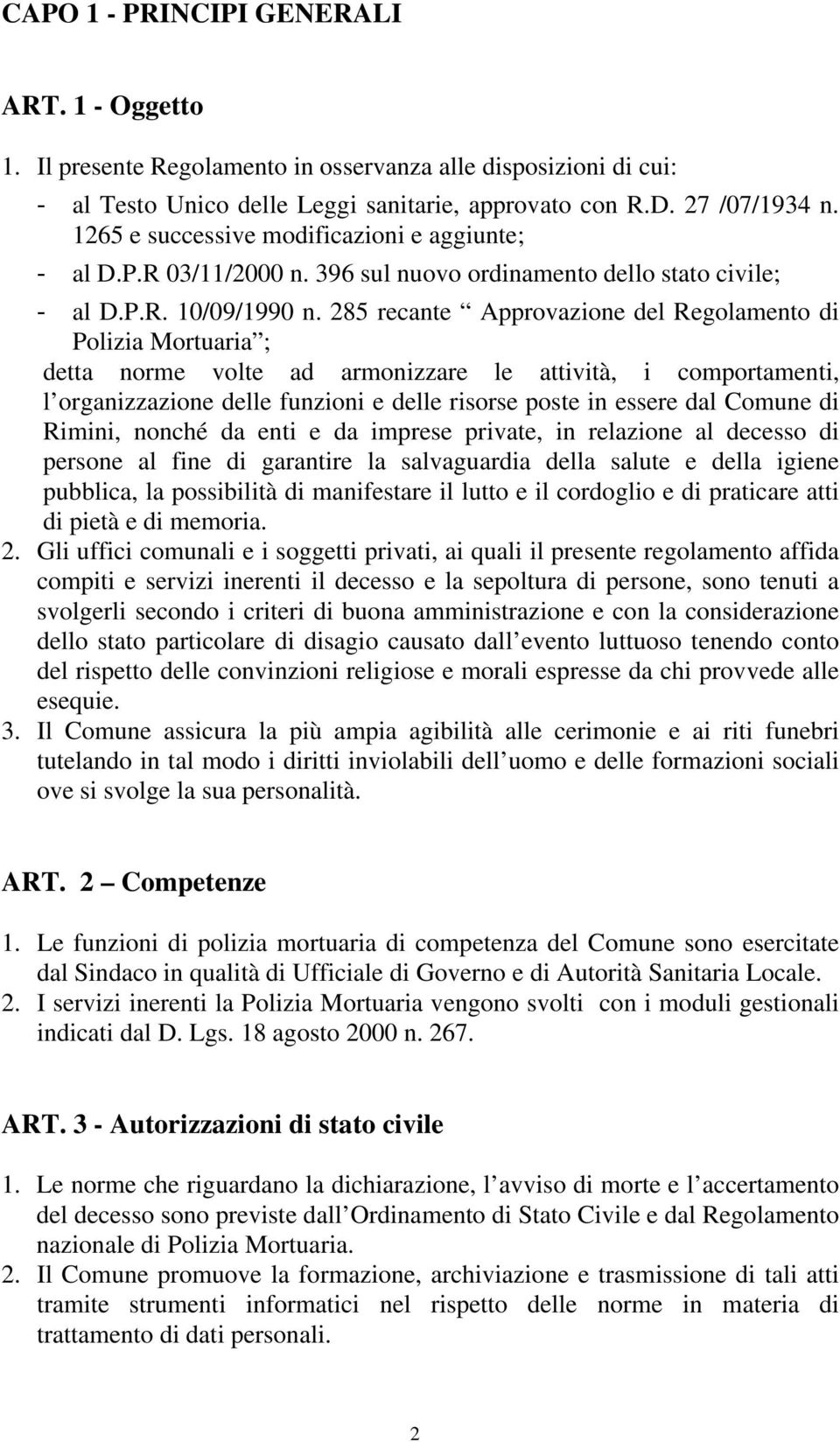 285 recante Approvazione del Regolamento di Polizia Mortuaria ; detta norme volte ad armonizzare le attività, i comportamenti, l organizzazione delle funzioni e delle risorse poste in essere dal