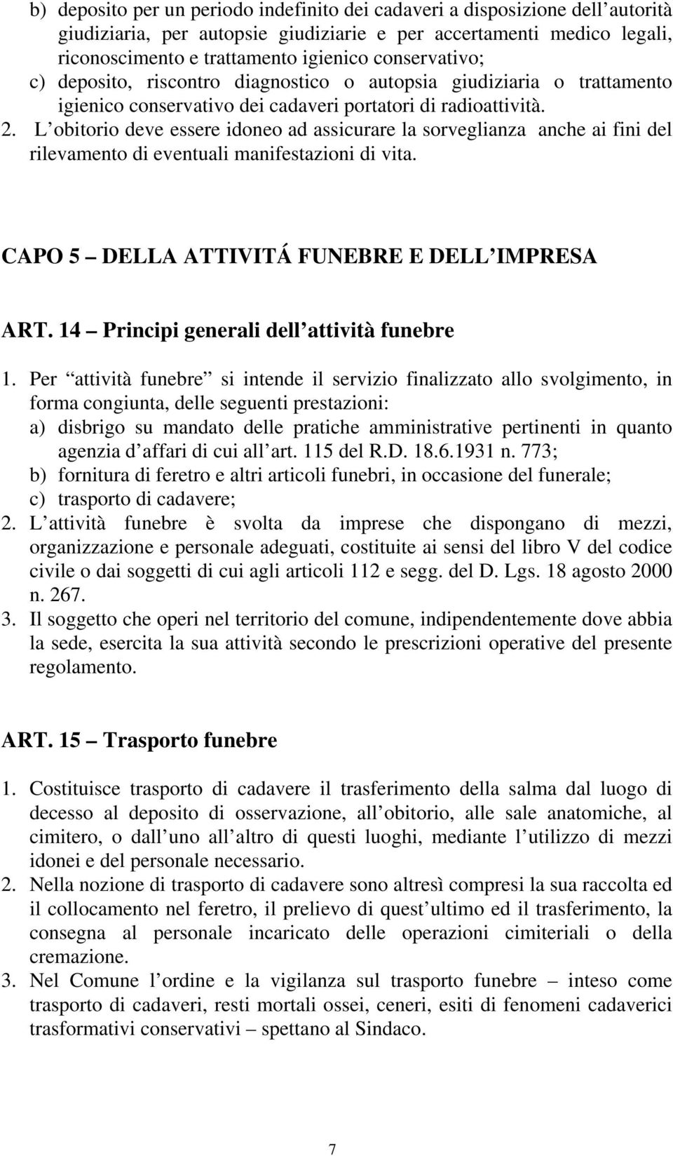 L obitorio deve essere idoneo ad assicurare la sorveglianza anche ai fini del rilevamento di eventuali manifestazioni di vita. CAPO 5 DELLA ATTIVITÁ FUNEBRE E DELL IMPRESA ART.