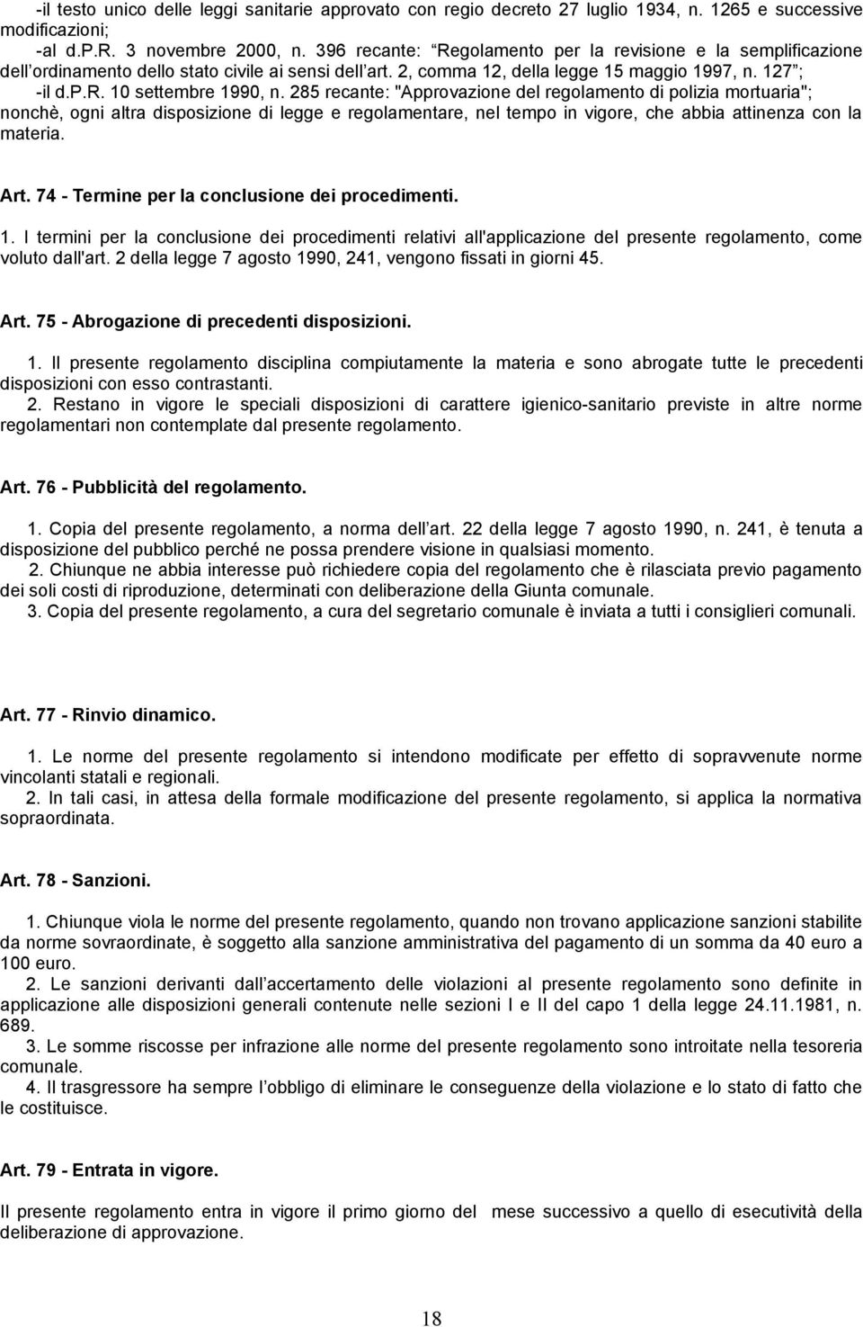 285 recante: "Approvazione del regolamento di polizia mortuaria"; nonchè ogni altra disposizione di legge e regolamentare, nel tempo in vigore, che abbia attinenza con la materia. Art.