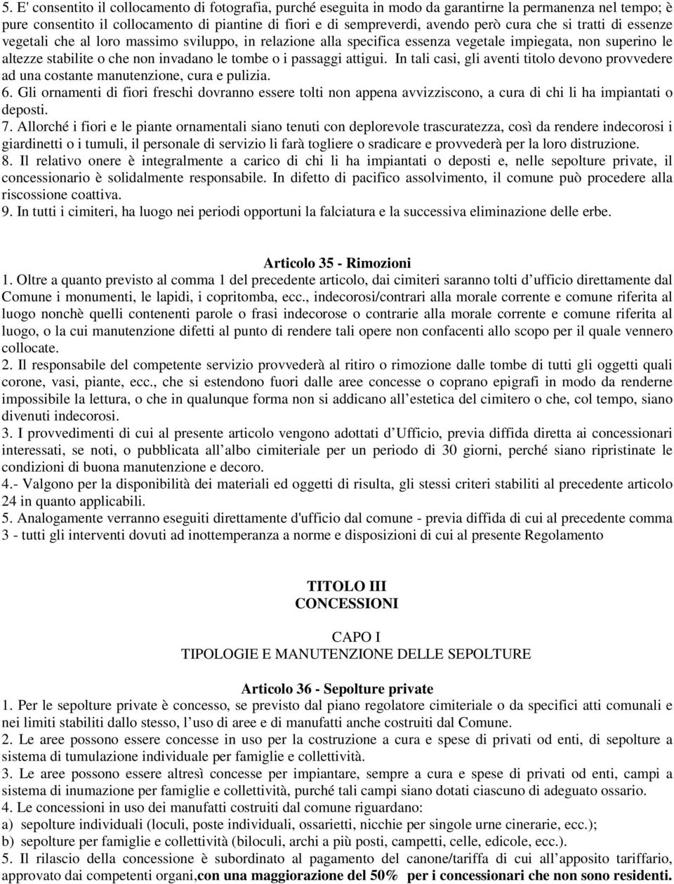 attigui. In tali casi, gli aventi titolo devono provvedere ad una costante manutenzione, cura e pulizia. 6.