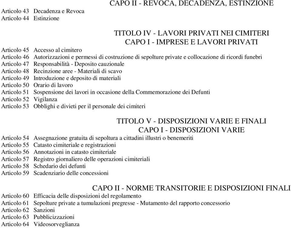 scavo Articolo 49 Introduzione e deposito di materiali Articolo 50 Orario di lavoro Articolo 51 Sospensione dei lavori in occasione della Commemorazione dei Defunti Articolo 52 Vigilanza Articolo 53