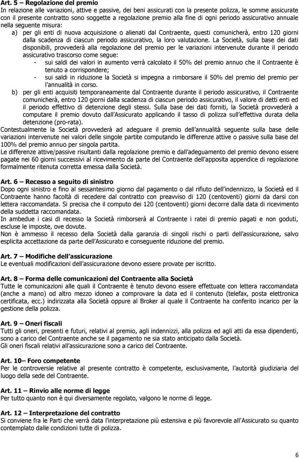 ciascun periodo assicurativo, la loro valutazione.