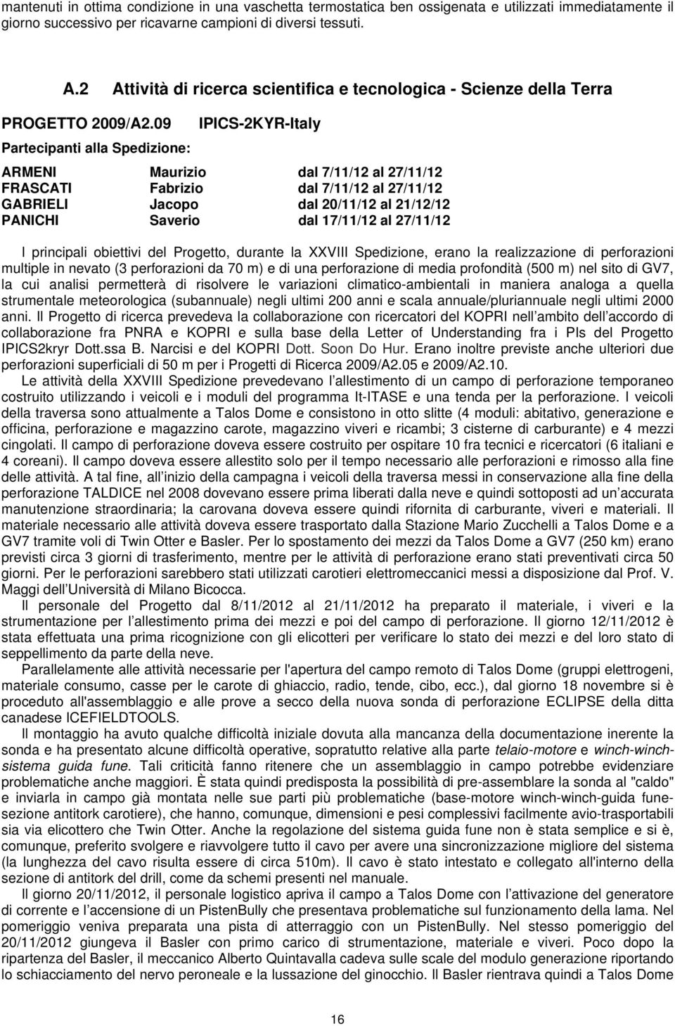 09 Partecipanti alla Spedizione: IPICS-2KYR-Italy ARMENI Maurizio dal 7/11/12 al 27/11/12 FRASCATI Fabrizio dal 7/11/12 al 27/11/12 GABRIELI Jacopo dal 20/11/12 al 21/12/12 PANICHI Saverio dal