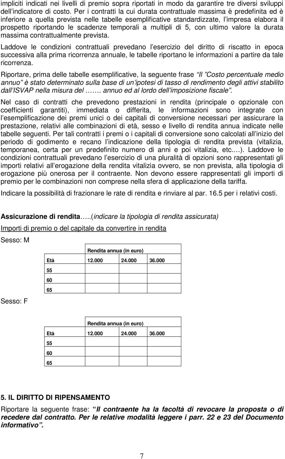 temporali a multipli di 5, con ultimo valore la durata massima contrattualmente prevista.