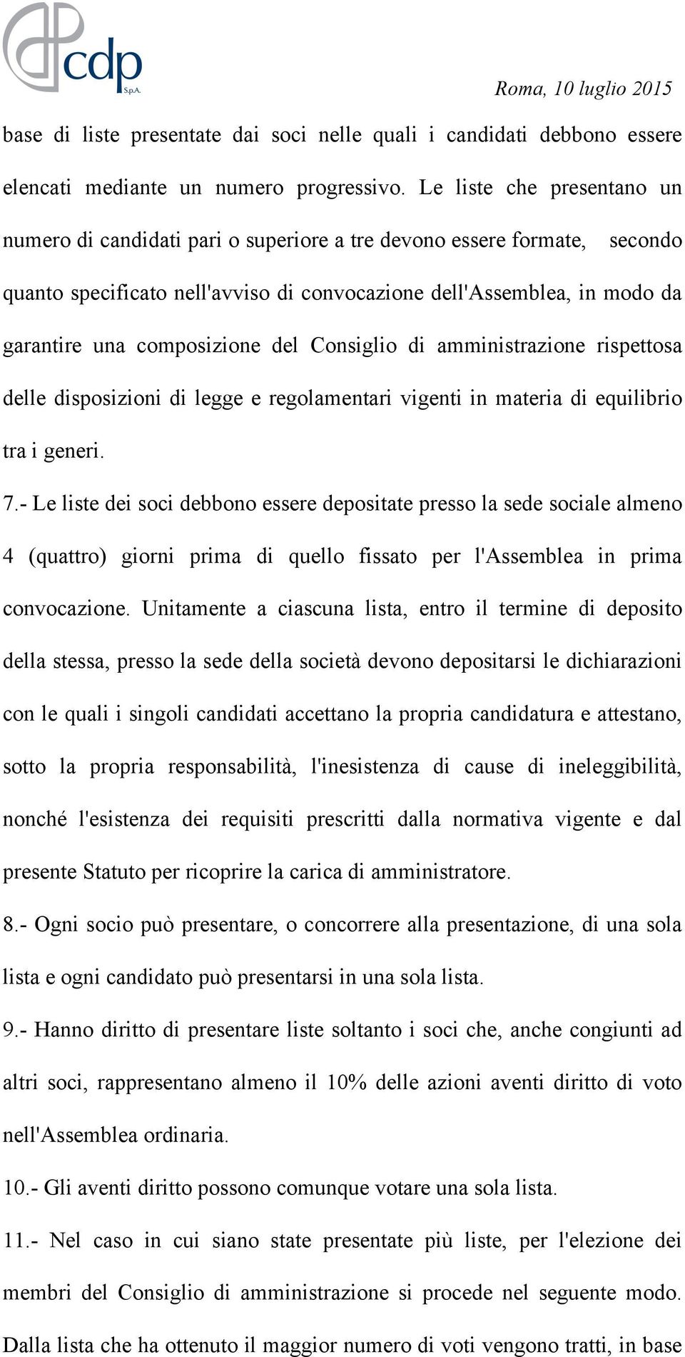 composizione del Consiglio di amministrazione rispettosa delle disposizioni di legge e regolamentari vigenti in materia di equilibrio tra i generi. 7.