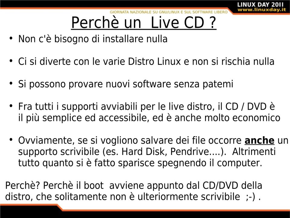 Fra tutti i supporti avviabili per le live distro, il CD / DVD è il più semplice ed accessibile, ed è anche molto economico Ovviamente, se si