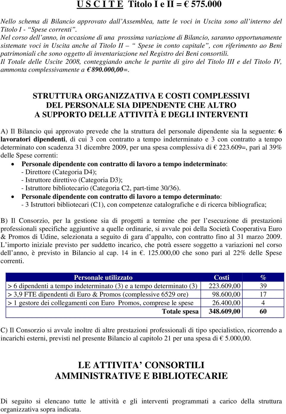 patrimoniali che sono oggetto di inventariazione nel Registro dei Beni consortili.