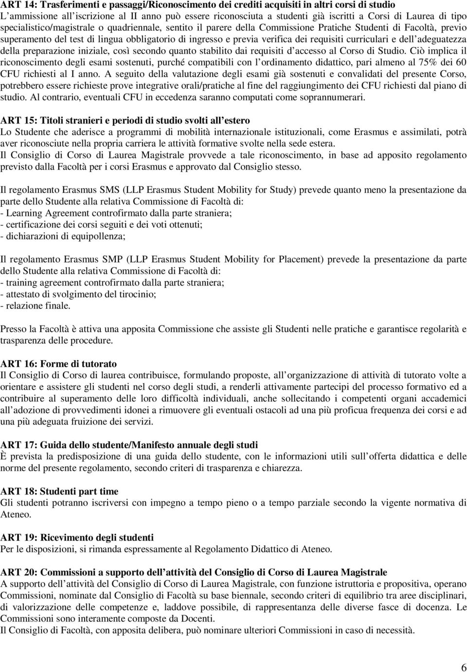 requisiti curriculari e dell adeguatezza della preparazione iniziale, così secondo quanto stabilito dai requisiti d accesso al Corso di Studio.